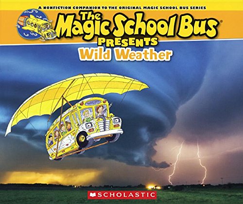 Wild Weather: A Nonfiction Companion to the Original Magic School Bus Series by Joanna Cole                       ,
