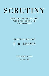 Scrutiny: A Quarterly Review vol. 18 1951-52 (Scrutiny: A Quarterly Review 20 Volume Paperback Set 1932-53) by F. R. Leavis