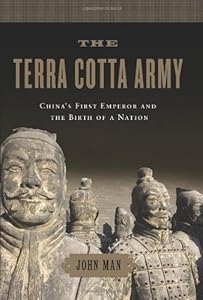 The Terra Cotta Army: China's First Emperor and the Birth of a Nation