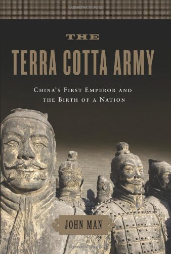 The Terra Cotta Army: China's First Emperor and the Birth of a Nation by John Man