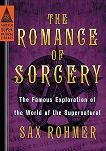 The Romance of Sorcery: The Famous Exploration of the World of the Supernatural