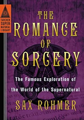 The Romance of Sorcery: The Famous Exploration of the World of the Supernatural