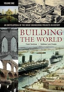 Building the World: An Encyclopedia of the Great Engineering Projects in History (2 Volumes) by Frank Davidson