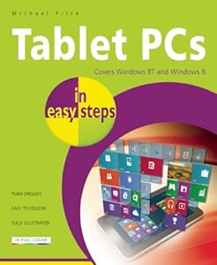 Tablet PCs in Easy Steps: Covers Windows RT and Windows 8