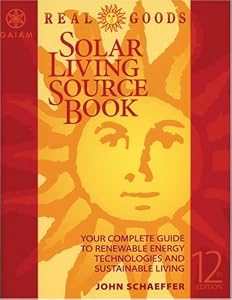 Real Goods Solar Living Sourcebook-12th Edition: The Complete Guide to Renewable Energy Technologies & Sustainable Living