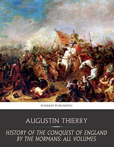 History of the Conquest of England by the Normans: All Volumes