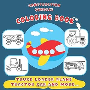 Construction vehicles coloring book truck loader plane tractor car and more...: For kids & toddlers by Awesome&Elegant Publishing