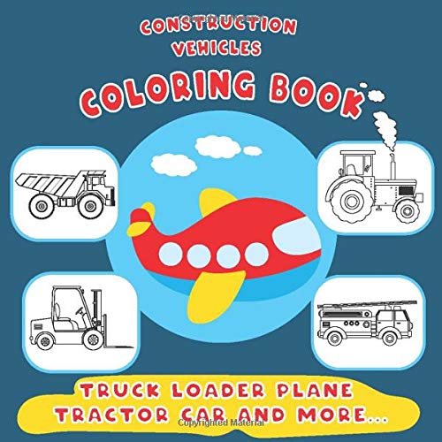 Construction vehicles coloring book truck loader plane tractor car and more...: For kids & toddlers by Awesome&Elegant Publishing