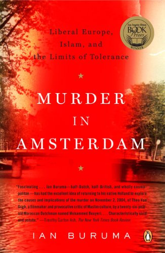 Murder in Amsterdam: Liberal Europe, Islam, and the Limits of Tolerence by Ian Buruma