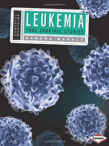 Leukemia: True Survival Stories by Sandra Markle