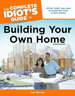 The Complete Idiot's Guide to Building Your Own Home, 3rd Edition