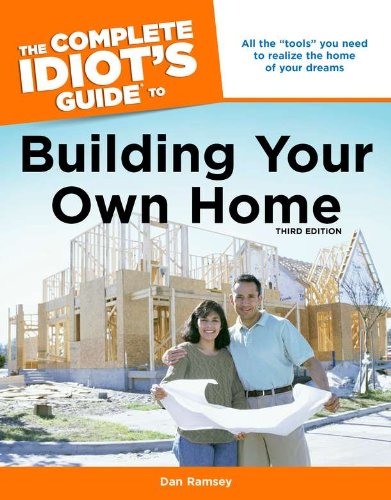 The Complete Idiot's Guide to Building Your Own Home, 3rd Edition by Dan Ramsey