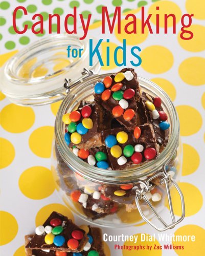 Candy Making for Kids by Courtney Dial Whitmore
