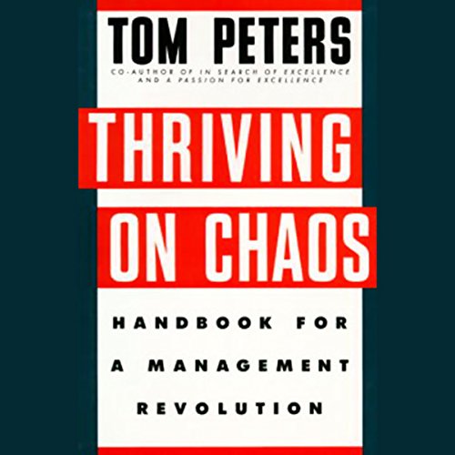 Thriving on Chaos: Handbook for a Management Revolution by Tom Peters
