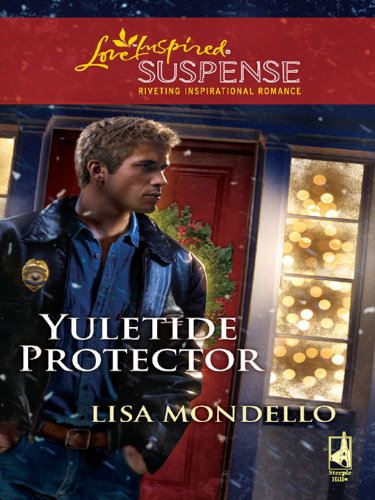 Yuletide Protector (Love Inspired Suspense) by Lisa Mondello