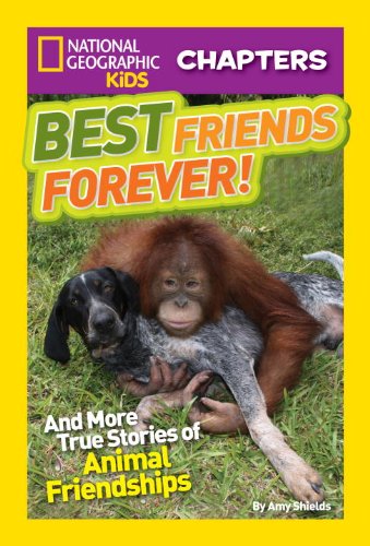 National Geographic Kids Chapters: Best Friends Forever: And More True Stories of Animal Friendships by Amy Shields