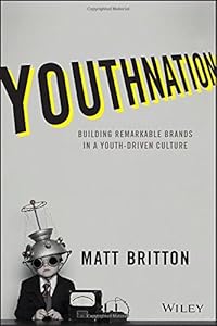 YouthNation: Building Remarkable Brands in a Youth-Driven Culture by Matt Britton