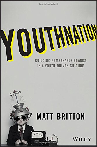 YouthNation: Building Remarkable Brands in a Youth-Driven Culture by Matt Britton