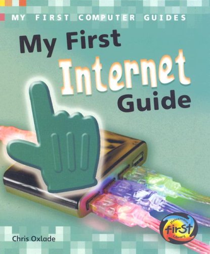 My First Internet Guide (My First Computer Guides) by Chris Oxlade