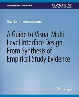 A Guide to Visual Multi-Level Interface Design From Synthesis of Empirical Study Evidence (Synthesis Lectures on Visualization)