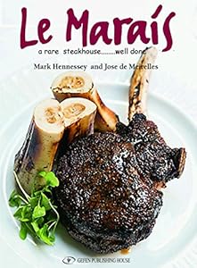 Le Marais: A Rare Steakhouse - Well Done by by Jose Meirelles and Mark Hennessey