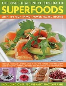 The Practical Encyclopedia of Superfoods: With 150 high-impact power-packed recipes. by Audrey Deane