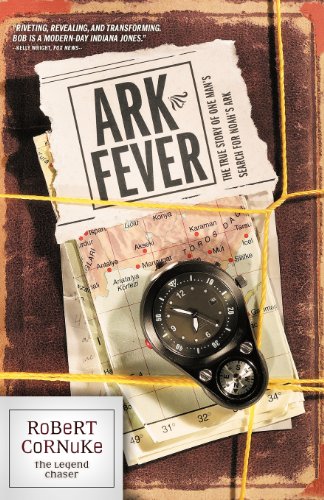 Ark Fever: The True Story of One Man's Search for Noah's Ark by Robert Cornuke