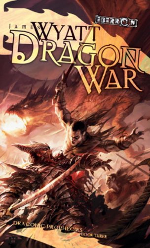 Dragon War: Draconic Prophesies, Book 3 by James Wyatt