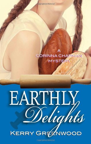 Earthly Delights: Corinna Chapman Mystery (Corinna Chapman Mysteries) by Kerry Greenwood