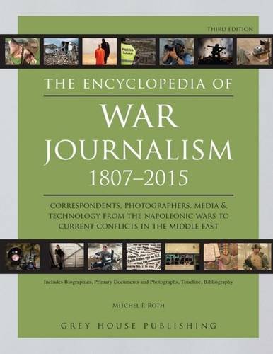 The Encyclopedia of War Journalism 1807-2015 by Mitchel P. Roth
