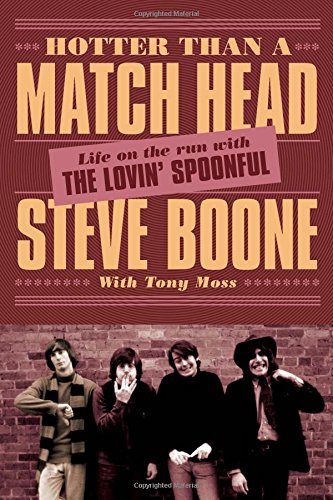 Hotter Than a Match Head: My Life on the Run with The Lovin Spoonful by Tony Moss