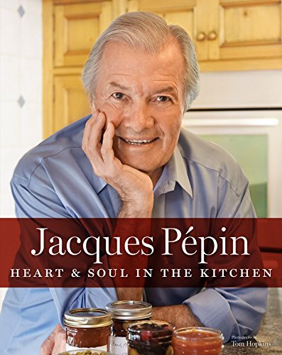 Jacques Pépin Heart & Soul in the Kitchen by Jacques PÃ©pin