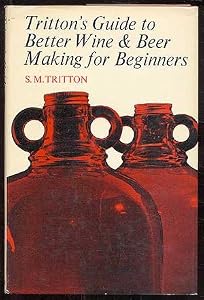 Tritton's Guide to Better Wine and Beer Making for Beginners by S. M. Tritton