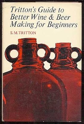 Tritton's Guide to Better Wine and Beer Making for Beginners