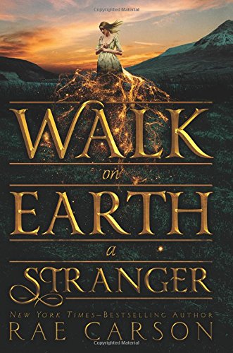 Walk on Earth a stranger by Rae Carson