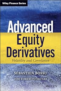Advanced Equity Derivatives: Volatility and Correlation (Wiley Finance) by Sebastien Bossu