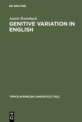 Genitive Variation in English: Conceptual Factors in Synchronic and Diachronic Studies (Topics in English Linguistics [TiEL] Book 42)