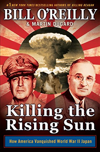 Killing the Rising Sun: How America Vanquished World War II Japan by Bill O'Reilly