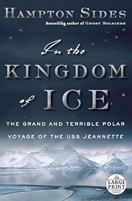 In the Kingdom of Ice: The Grand and Terrible Polar Voyage of the USS Jeannette