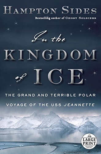 In the Kingdom of Ice: The Grand and Terrible Polar Voyage of the USS Jeannette by Hampton Sides