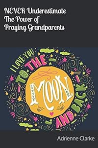 Never Underestimate The Power of Praying Grandparents by Adrienne Clarke