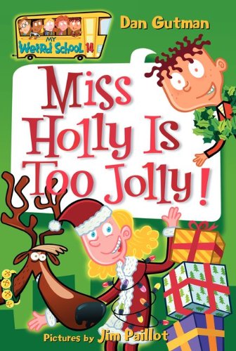 My Weird School #14: Miss Holly Is Too Jolly! by Dan Gutman