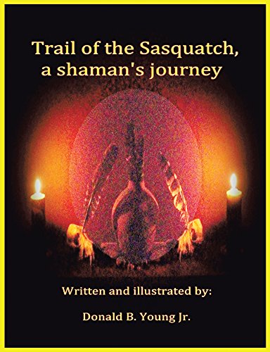 Trail of the Sasquatch, a Shaman's Journey