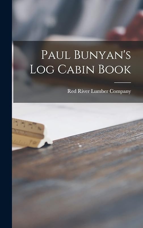 Paul Bunyan's Log Cabin Book by Red River Lumber Company