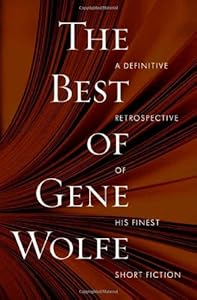The Best of Gene Wolfe: A Definitive Retrospective of His Finest Short Fiction