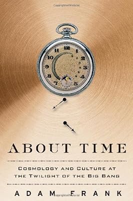 About Time: Cosmology and Culture at the Twilight of the Big Bang