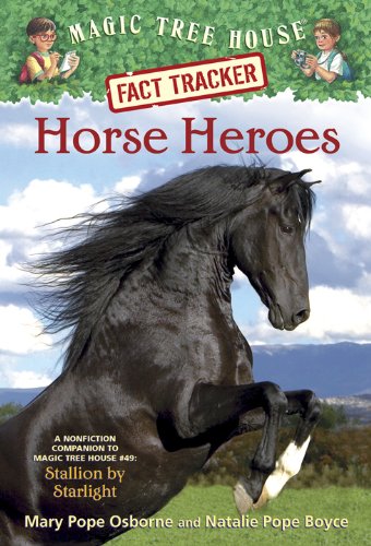 Magic Tree House Fact Tracker #27: Horse Heroes: A Nonfiction Companion to Magic Tree House #49: Stallion by Starlight by Mary Pope Osborne