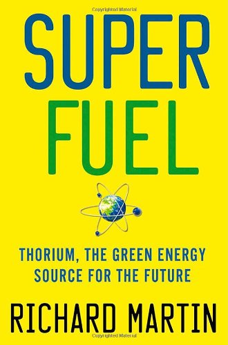 SuperFuel: Thorium, the Green Energy Source for the Future by Richard Martin