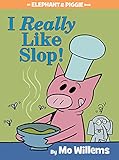 I Really Like Slop! (An Elephant and Piggie Book)