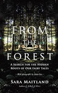 From the Forest: A Search for the Hidden Roots of our Fairytales